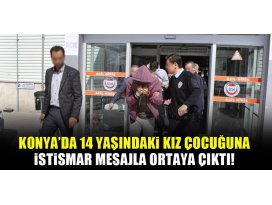 Konyada 14 yaşındaki kız çocuğuna istismar mesajla ortaya çıktı