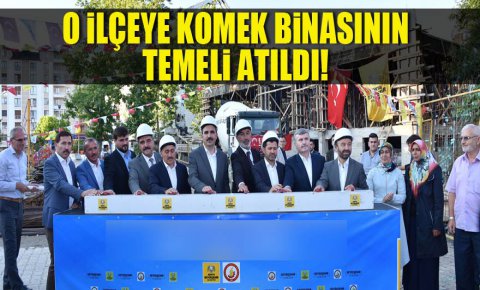 O ilçeye KOMEK binasının temeli atıldı