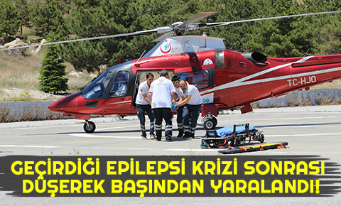 Geçirdiği epilepsi krizi sonrası düşerek başından yaralandı!