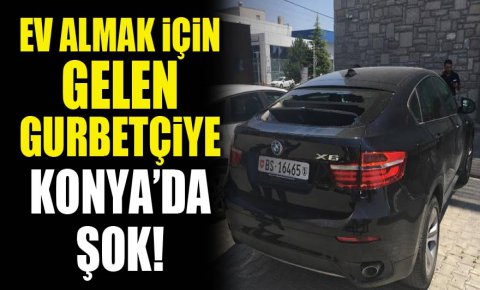 Ev almak için gelen gurbetçiye Konyada şok!