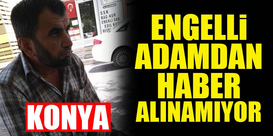 Sağır ve dilsiz adamdan haber alınamıyor