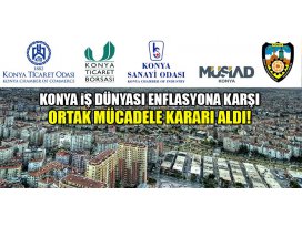 Konya iş dünyası, enflasyonla topyekun mücadele programına destek verdi