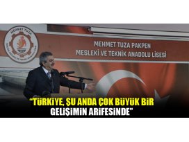 Türkiye, şu anda çok büyük bir gelişimin arifesinde