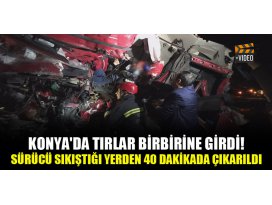 Konyada tırlar birbirine girdi! Sürücü sıkıştığı yerden 40 dakikada çıkarıldı
