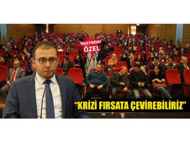 “Krizi fırsata çevirebiliriz”