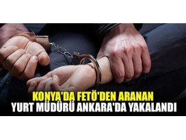 Konyada FETÖden aranan yurt müdürü Ankarada yakalandı