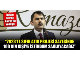 Bakan Kurum: “2023’te sıfır atık projesi sayesinde 100 bin kişiye istihdam sağlayacağız”