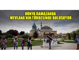 Dünya ramazanda Mevlananın türbesinde buluşuyor