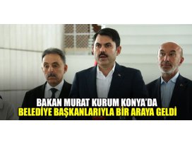 Bakan Murat Kurum belediye başkanlarıyla bir araya geldi