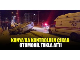Konyada kontrolden çıkan otomobil takla attı!