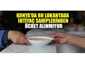Konyada bu lokantada ihtiyaç sahiplerinden ücret alınmıyor