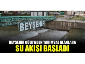 Beyşehir Gölü’nden tarımsal alanlara su akışı başladı