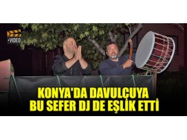 Konyada davulcuya bu sefer DJ de eşlik etti