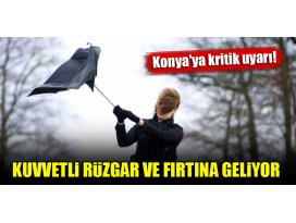 Meteorolojiden Konyaya kritik uyarı! Kuvvetli rüzgar ve fırtına geliyor