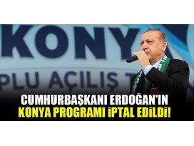Cumhurbaşkanı Erdoğanın Konya programı iptal edildi!