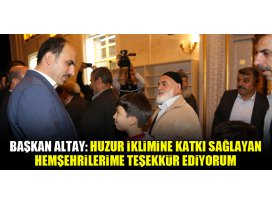 Başkan Altay: Huzur İklimine Katkı Sağlayan Hemşehrilerime Teşekkür Ediyorum