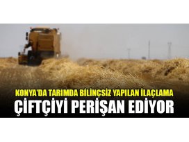 Konyada tarımda bilinçsiz yapılan ilaçlama çiftçiyi perişan ediyor