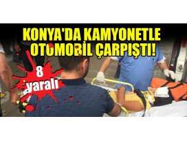 Konyada kamyonetle otomobil çarpıştı: 8 yaralı