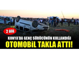 Konyada genç sürücünün kullandığı otomobil takla attı! 2 ölü