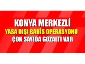 Konya merkezli yasa dışı bahis operasyonu: 20 gözaltı