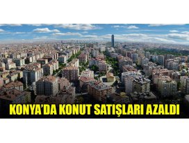 Konya’da konut satışları azaldı