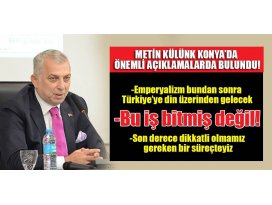Metin Külünk Konya’da önemli açıklamalarda bulundu!