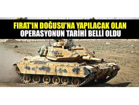 Fıratın Doğusuna yapılacak olan operasyonun tarihi belli oldu