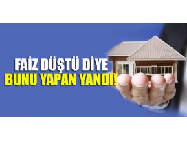 Faiz düştü diye bunu yapan yandı! Ev sahiplerine uyarı