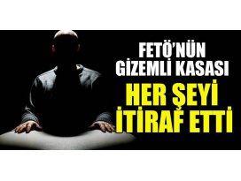 FETÖ’nün gizemli kasası her şeyi itiraf etti