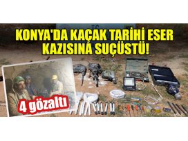 Konyada kaçak tarihi eser kazısına suçüstü: 4 gözaltı