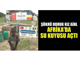 Şükrü Doruk Kız AİHLden Afrikada su kuyusu açtı