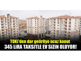 TOKİden dar gelirliye ucuz konut! 345 lira taksitle ev sizin oluyor