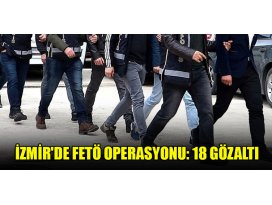 İzmirde FETÖ operasyonu: 18 gözaltı