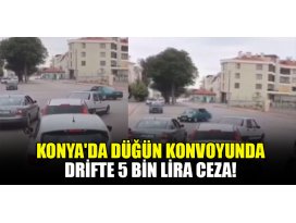 Konyada düğün konvoyunda drifte 5 bin lira ceza!