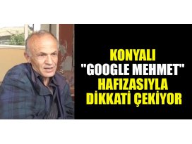 Konyalı Google Mehmet hafızasıyla dikkati çekiyor