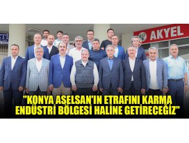 Bakan Varank: Konya ASELSANın etrafını karma endüstri bölgesi haline getireceğiz