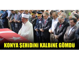 Konya şehidini kalbine gömdü