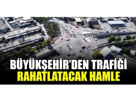 Büyükşehir’den trafiği rahatlatacak hamle