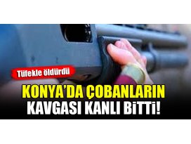 Konyada çobanların kavgası kanlı bitti! Tüfekle öldürdü