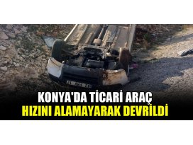 Konyada ticari araç hızını alamayarak devrildi