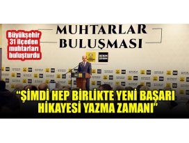 Büyükşehir 31 ilçeden muhtarları buluşturdu