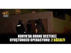 Konya’da drone destekli uyuşturucu operasyonu: 2 gözaltı