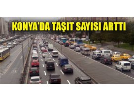 Konya’da taşıt sayısı arttı