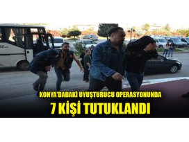 Konyada uyuşturucu operasyonunda 7 kişi tutuklandı