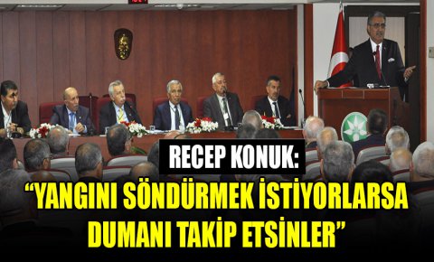 Recep Konuk: “Yangını söndürmek istiyorlarsa dumanı takip etsinler”