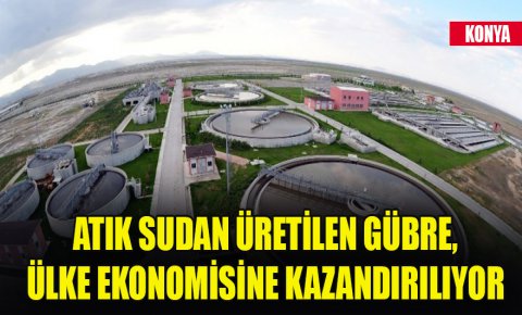 Atık sudan üretilen gübre, ülke ekonomisine kazandırılıyor