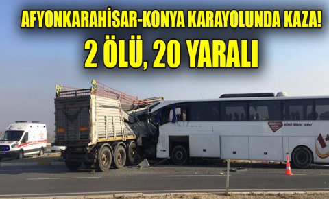 Afyonkarahisar-Konya karayolunda kaza! 2 ölü, 20 yaralı