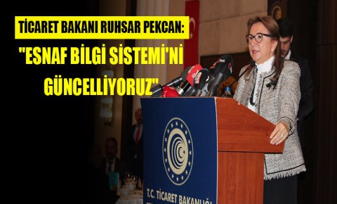 Ticaret Bakanı Ruhsar Pekcan: Esnaf Bilgi Sistemini güncelliyoruz