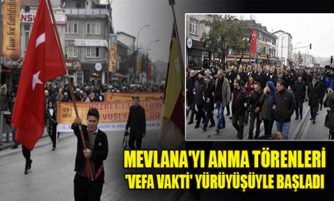 Mevlanayı anma törenleri Vefa Vakti yürüyüşüyle başladı