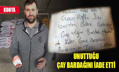 Unuttuğu çay bardağını iade eden Tırcı Gökhan firma sahibinin takdirini kazandı